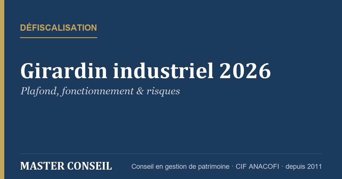 Girardin industriel 2026 : plafond, fonctionnement et risques — Master Conseil