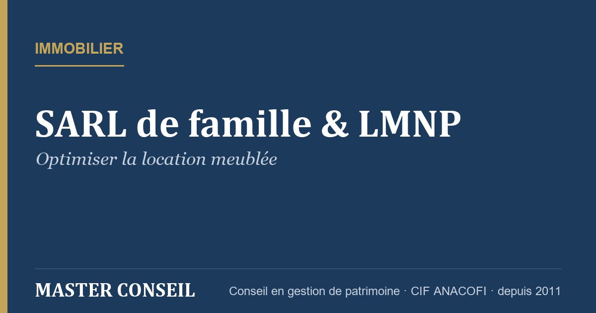SARL de famille et LMNP : optimiser la location meublée — Master Conseil